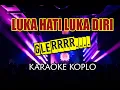 Download Lagu LUKA HATI LUKA DIRI (KARAOKE KOPLO) FULL LIRIK GLERRR.....