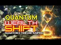 Quantum Wealth Shift - Mana Force Timeline Jumping