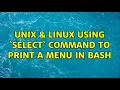 Unix Linux Using select command to print a menu in Bash 2 Solutions