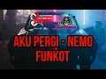 Download Lagu DJ AKU PERGI FUNKOT VIRAL - Nemo