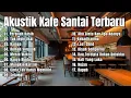 Download Lagu Akustik Cafe Santai 2025 | Full Album | Akustik Kafe Santai 2025 ~ Lagu Indonesia