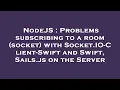 NodeJS Problems subscribing to a room socket with Socket IO-Client-Swift and Swift Sails js on