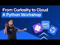 From Curiosity to Cloud A Python Workshop