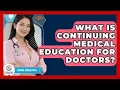 What Is Continuing Medical Education For Doctors - Clinical Career Path
