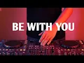 Download Lagu Be With You - Dj Remix 2023