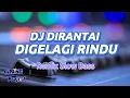 Download Lagu DJ DIRANTAI DIGELANGI RINDU • Exist •  REMIX SLOW BASS