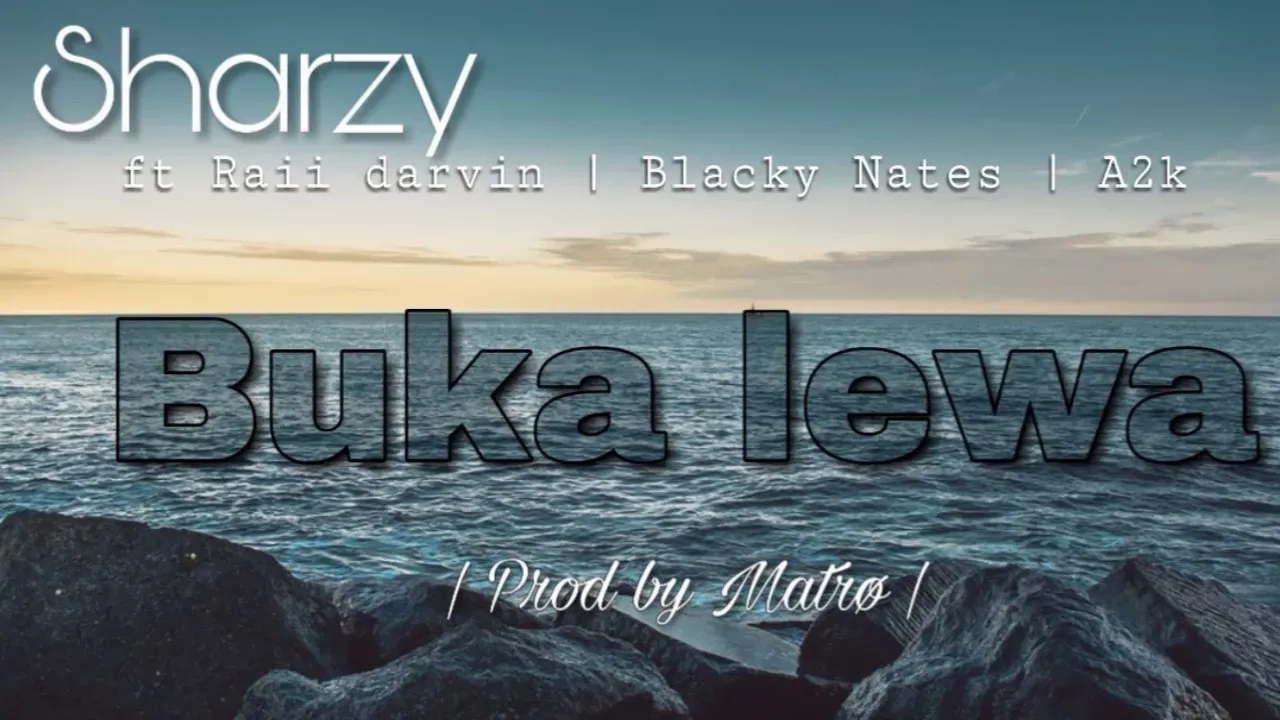 Sharzy- Buka lewa ft Raii darvin, Blacky nates & A2k