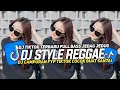 Download Lagu KUMPULAN DJ STYLE REGGAE SLOW  || DJ CAMPURAN VIRAL TIKTOK FULL BASS JEDAG JEDUG TERBARU 2025🎵