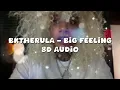 BKTHERULA - Big Feeling 8D Audio