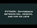 PYTHON Difference between del remove and pop on lists