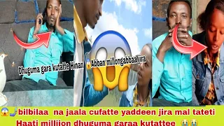 Abban Millon Gabbee Jira Bilbila Cufatte Hinan Dhugumaa Garaa Kutatte Moo 