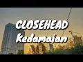 Closehead - Kedamaian (Lirik)