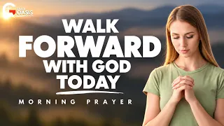 Leave Yesterday Behind and Walk Into Today | Morning Prayer