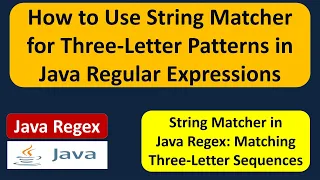 How to Use String Matcher for Three-Letter Patterns in Java Regular Expressions Java Regex