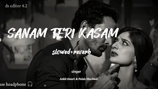 Download Sanam Teri Kasam [ slowed+reverb ] Ankit tiwari, palak muchhal ||use headphone 🎧|| MP3