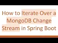 How to Iterate Over a MongoDB Change Stream in Spring Boot