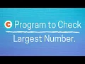 C Program To Find the Largest Number Among Three Numbers