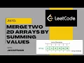 2570 Merge two 2D Arrays by Summing Values Leetcode Java solution