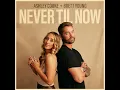 Never Til Now - Ashley Cooke & Brett Young