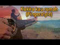 Kukira Kau Rumah FINGERSTYLE COVER