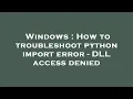Windows How to troubleshoot python import error - DLL access denied