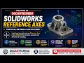 SolidWorks 2026 Reference Axis Explained Linear Circular Pattern axis