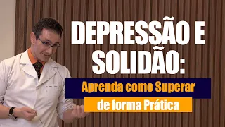 DEPRESSÃO E SOLIDÃO: Aprenda como superar de forma prática