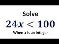 Solve 24x less than 100 when x is an integer