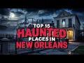 Top 15 Haunted Places in New Orleans Ghost Stories Paranormal Legends