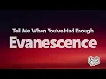 Evanescence - Tell Me When You’ve Had Enough (Lyrics)