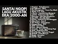 Lagu PLAYLIST COFFEE SHOP LAGU AKUSTIK 2000-AN POP HITS INDONESIA TEMAN KERJA \u0026 SANTAI | Full Album