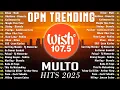 New OPM Trending 2025 Playlist ️💗Best Of Wish 107.5 Song Playlist 2025 - OPM Tagalog Love Songs