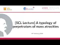 Lagu SCL Lecture -  A typology of perpetrators of mass atrocities