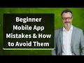 Beginner Mobile App Mistakes How to Avoid Them