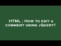 HTML How to edit a comment using jQuery