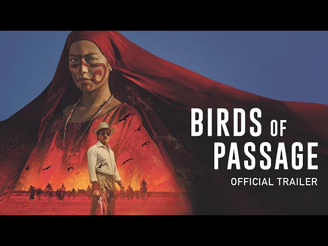 Birds of Passage | Official UK Trailer [HD] | In Cinemas & On Demand 17 May