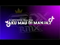 Lagu DJ AKU MAU DI MANJA - MANJA TIKTOK TREND 2024 !!