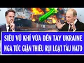Lagu Quốc tế hôm nay: Siêu vũ khí vừa đến tay Ukraine, Nga tức giận thiêu rụi loạt tàu NATO