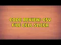Code Review CSV file cell slicer