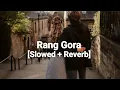 Rang Gora [Slowed + Reverb] Lofi Akhil