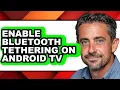 How to Enable Bluetooth Tethering on Android Tv updated