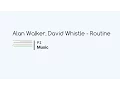 Download Lagu Alan Walker, David Whistle - Routine