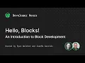 Developer Hours Hello Blocks - An Introduction to Block Development