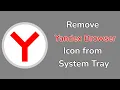 How to remove Yandex Browser icon from Windows system tray