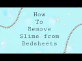 How to remove slime from your bedsheets