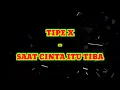 TIPE X - SAAT CINTA ITU TIBA