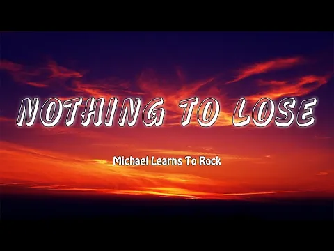 Download MP3 Nothing To Lose - Michael Learns To Rock (Lyrics/Vietsub)