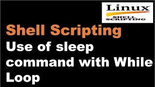 Shell Scripting Tutorial-17 Use of sleep command with While Loop Linux Interview Question