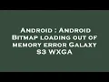 Android Android Bitmap loading out of memory error Galaxy S3 WXGA