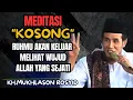 Download Lagu Meditasi kosong,ruhmu akan keluar melihat wujud Allah yang sejati 💥KH mukhlason Rosyid #tauhid 